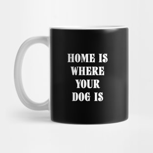 Home Is Where Your Dog Is White Typography Mug